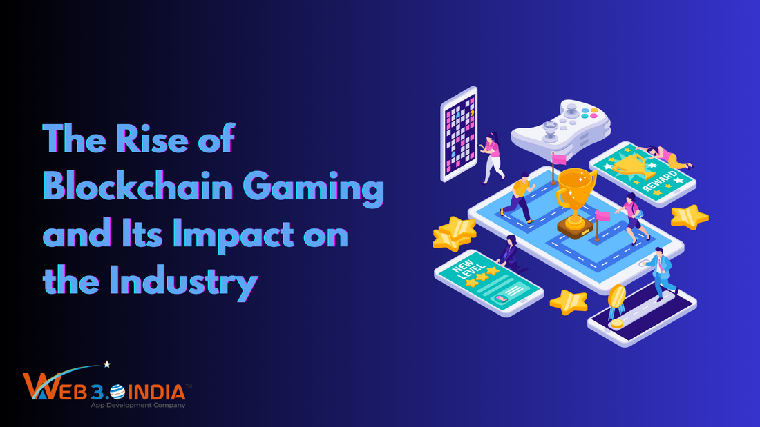 The Rise of Blockchain Gaming and Its Impact on the Industry - Web 3.0 India